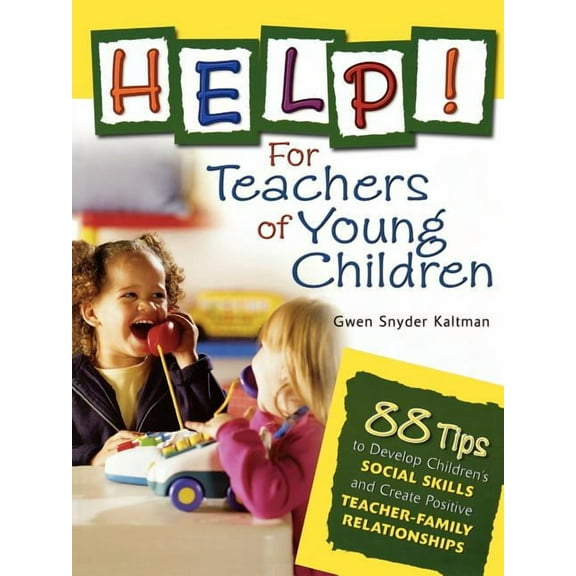 Help! for Teachers of Young Children: 88 Tips to Develop Childrens Social Skills and Create Positive Teacher-Family Relationships (Paperback)
