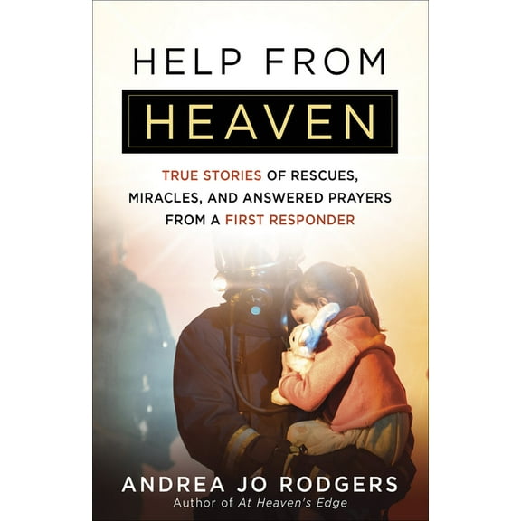 Help from Heaven : True Stories of Rescues, Miracles, and Answered Prayers from a First Responder (Paperback)