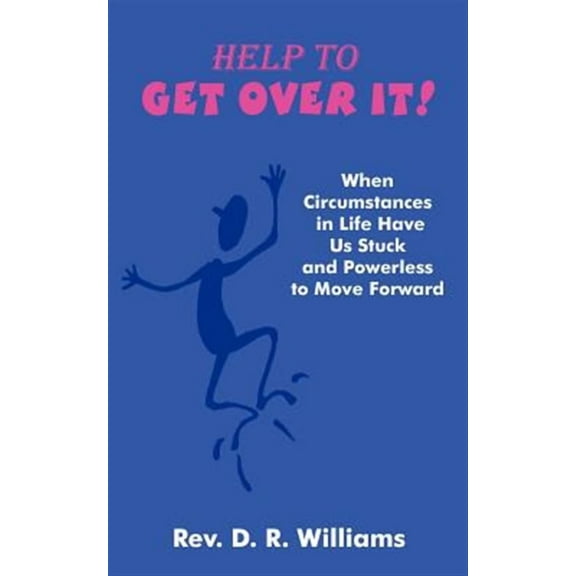 Help to GET OVER IT!: When Circumstances in Life Have Us Stuck and Powerless to Move Forward (Paperback)
