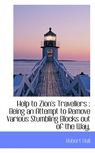 Help to Zion's Travellers : Being an Attempt to Remove Various Stumbling Blocks Out of the Way (Paperback)