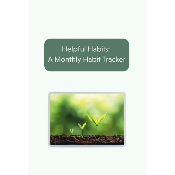 Helpful Habits: A Monthly Habit Tracker, (Paperback)