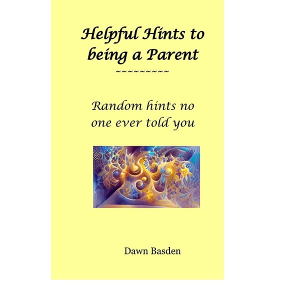 Helpful Hints to being a Parent: Random things no one ever told you, (Paperback)