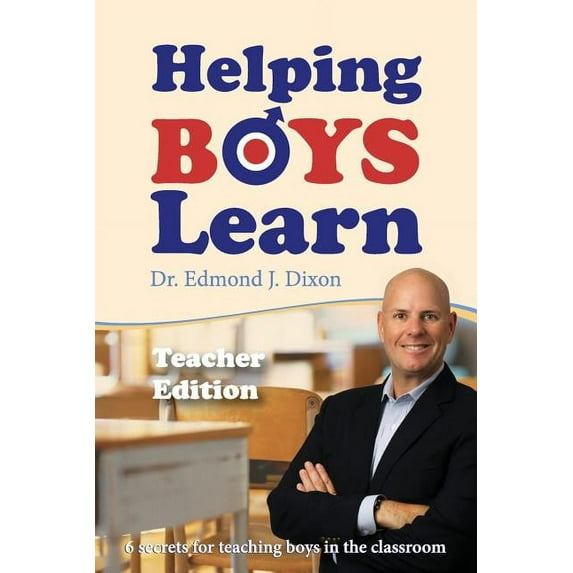 Helping Boys Learn: 6 Secrets for Teaching Boys in the Classroom: Teacher Edition, (Paperback)