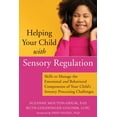 thumbnail image 1 of Helping Your Child with Sensory Regulation : Skills to Manage the Emotional and Behavioral Components of Your Child’s Sensory Processing Challenges (Paperback), 1 of 1
