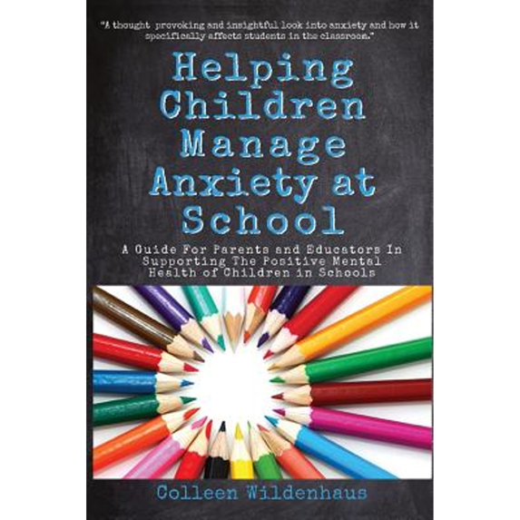 Pre-Owned Helping Children Manage Anxiety at School: A Guide for Parents and Educators in Supporting the Positive Mental Health of Children in Schools, 9780578531649, 057853164X, Paperback,