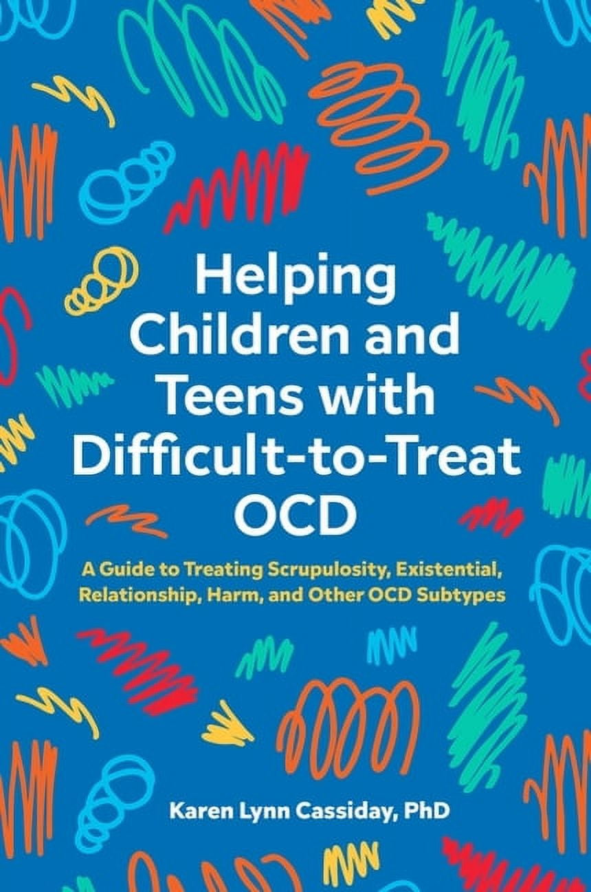 Helping Children and Teens with DifficultToTreat Ocd A Guide to