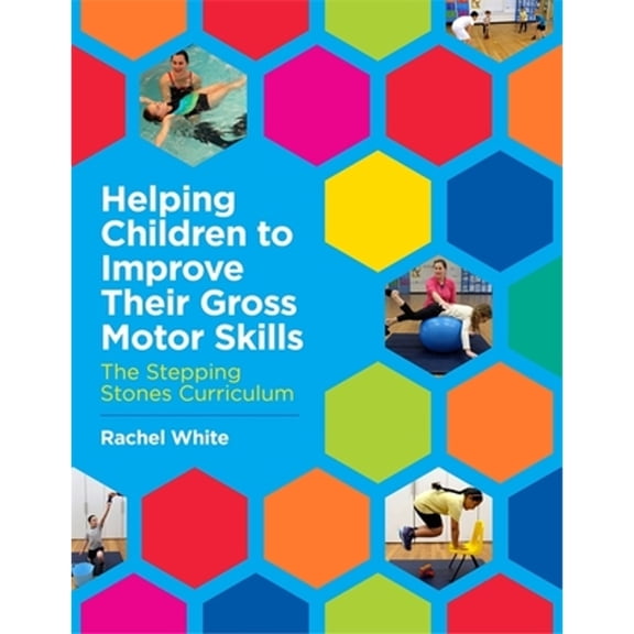 Pre-Owned Helping Children to Improve Their Gross Motor Skills: The Stepping Stones Curriculum (Paperback) 1785922793 9781785922794