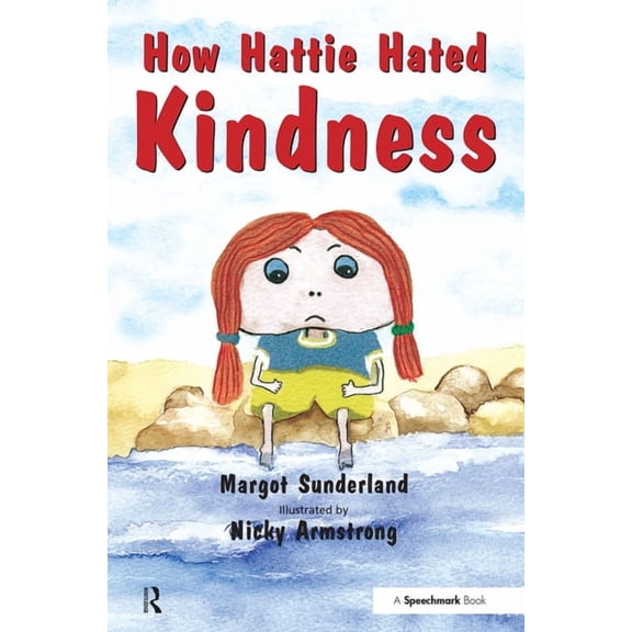 Helping Children with Feelings: How Hattie Hated Kindness: A Story for Children Locked in Rage of Hate (Paperback)
