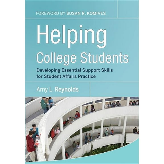 Helping College Students: Developing Essential Support Skills for Student Affairs Practice (Hardcover) by Amy L Reynolds