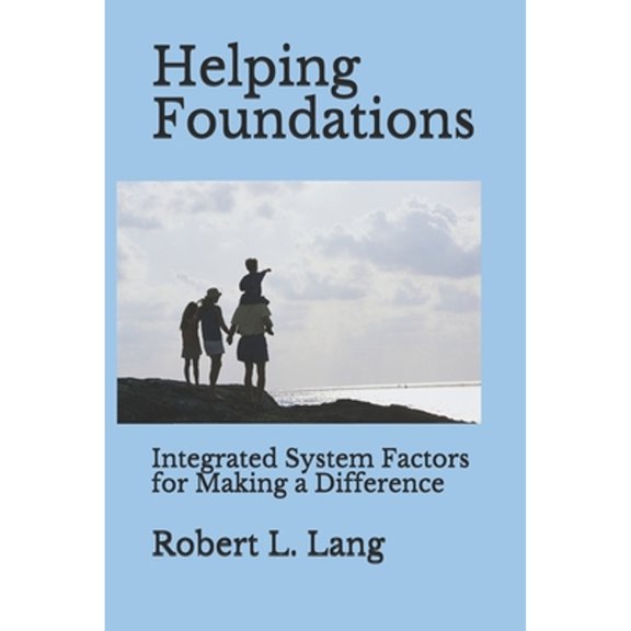 Pre-Owned Helping Foundations: Integrated System Factors for Making a Difference (Paperback 9781480267671) by Robert L Lang