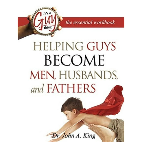Helping Guys Become Men, Husbands, and Fathers Workbook