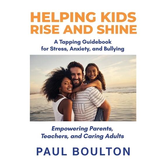 Helping Kids Rise and Shine: A Tapping Guidebook for Stress, Anxiety, and Bullying, (Paperback)