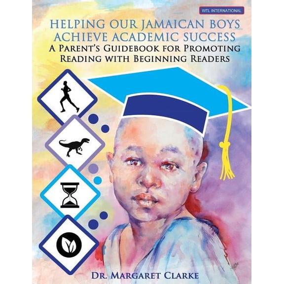 Helping Our Jamaican Boys Achieve Academic Success: A Parent's Guidebook for Promoting Reading With Beginning Readers, (Paperback)