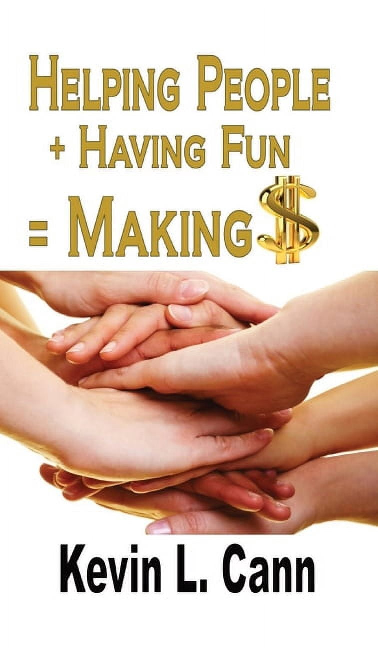 Helping Is Fun Helping People + Having Fun = Making $, (Hardcover) - Walmart.com