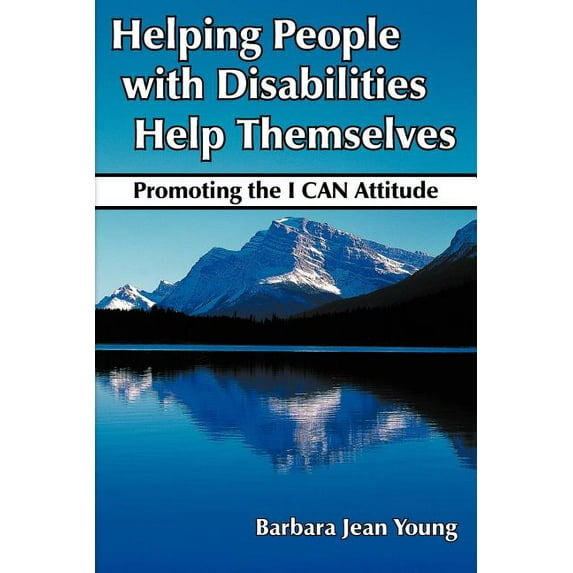 Helping People with Disabilities Help Themselves: Promoting the I CAN Attitude