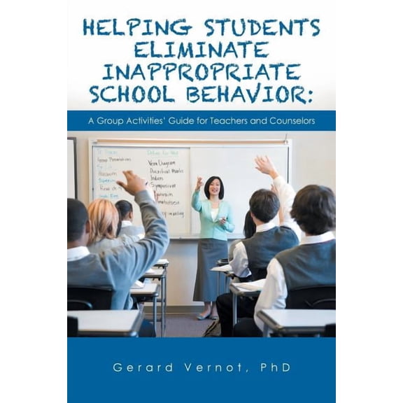 Helping Students Eliminate Inappropriate School Behavior: A Group Activities' Guide for Teachers and Counselors, (Paperback)