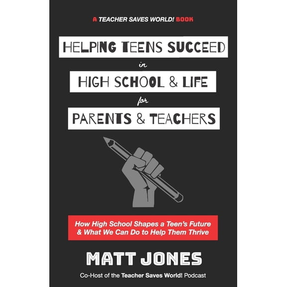 Helping Teens Succeed in High School & Life for Parents & Teachers: How High School Shapes a Teen's Future and What We Can Do to Help Them Thrive (Paperback)