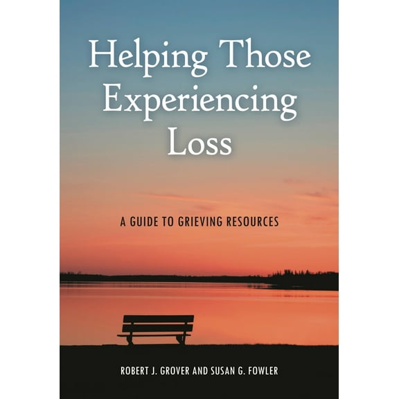 Helping Those Experiencing Loss: A Guide to Grieving Resources, (Paperback)