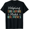 thumbnail image 1 of Helping Tiny Humans Make Big Moves Cute Occupational Therapy T-Shirt, 1 of 4