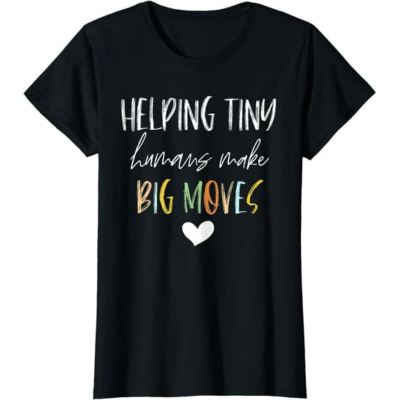 Helping Tiny Humans Make Big Moves Pediatric Therapist PT OT T-Shirt