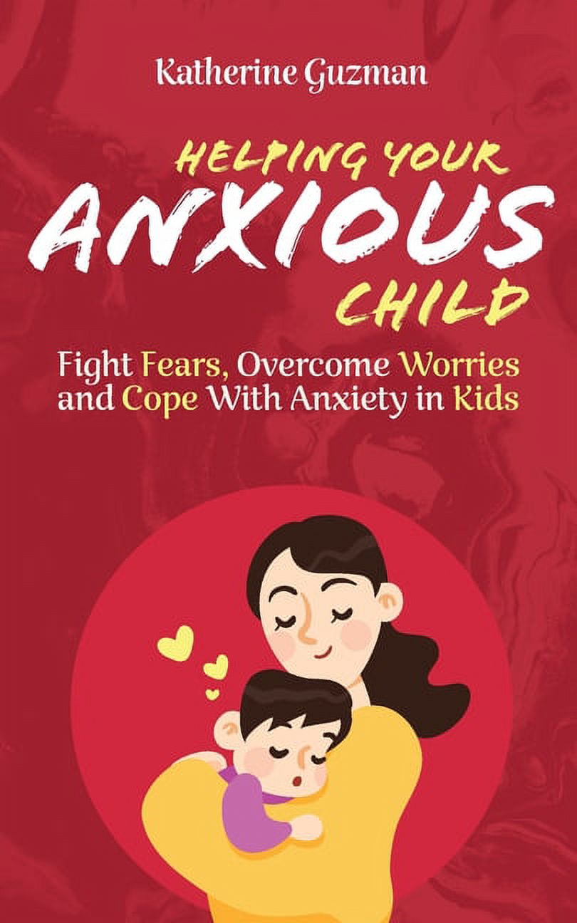 Fears,　Anxiety　Cope　with　in　Helping　Worries,　Your　Overcome　Fight　Anxious　Child:　(Paperback)　and　Kids
