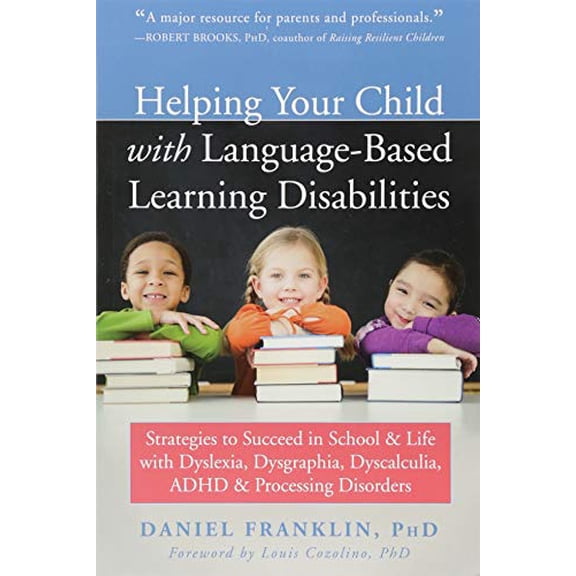 Pre-Owned Helping Your Child with Language-Based Learning Disabilities: Strategies to Succeed in School and Life with Dyslexia, Dysgraphia, Dyscalculia, Adhd, a (Paperback) 1684030986 9781684030989