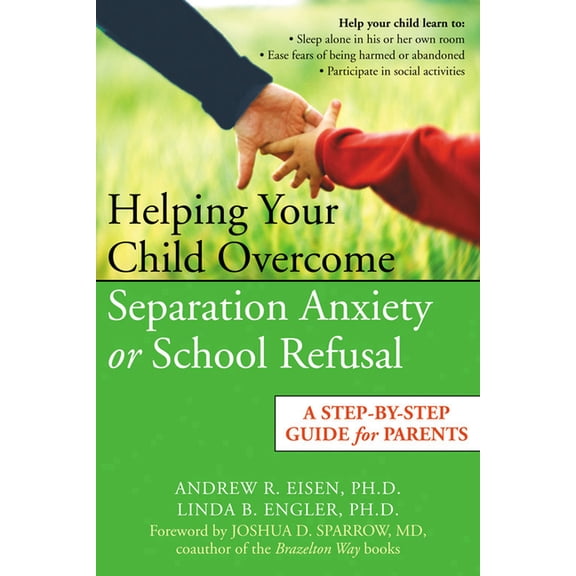 Helping Your Child Overcome Separation Anxiety or School Refusal : A Step-by-Step Guide for Parents (Paperback)