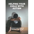 thumbnail image 1 of Helping Your Child With Autism: Understand To Have A Proper Care Plan: Treatment Plan For Autism Child (Paperback), 1 of 1