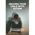 thumbnail image 1 of Helping Your Child With Autism: Understand To Have A Proper Care Plan: Understanding Autism Book For Parents (Paperback), 1 of 1