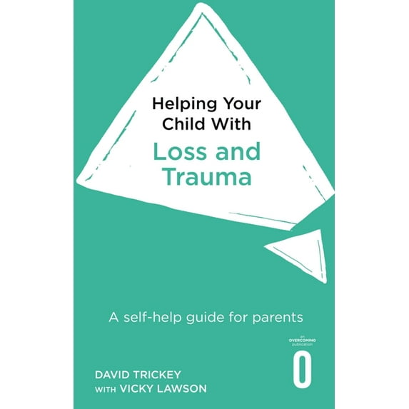 Helping Your Child Helping Your Child with Loss, Change and Trauma: A Self-Help Guide for Parents, (Paperback)