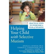 Helping Your Child with Selective Mutism Practical Steps to Overcome a Fear of Speaking Paperback