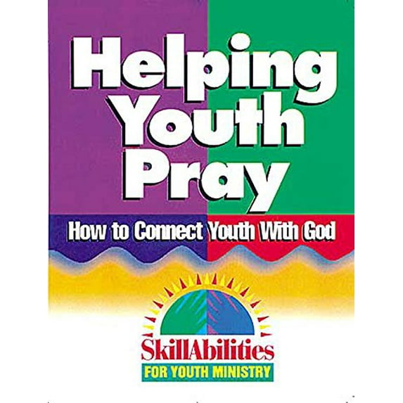 Pre-Owned Helping Youth Pray: How to Connect Youth with God (Skillabilities for Youth Ministry Series) (Paperback) 0687061903 9780687061907