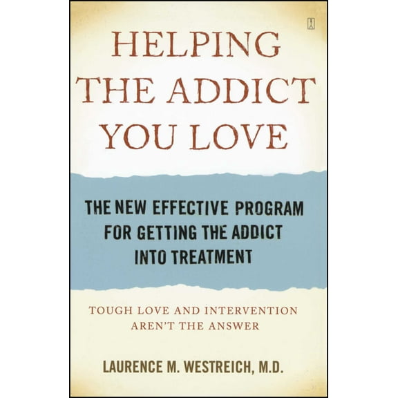 Helping the Addict You Love : The New Effective Program for Getting the Addict into Treatment (Paperback)