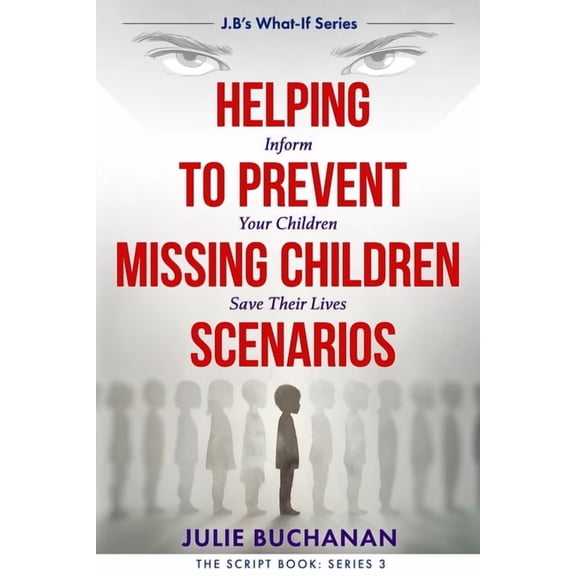 Helping to Prevent Missing Children Scenarios: J.B's What-If Series, (Paperback)
