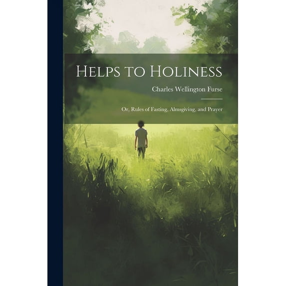 Helps to Holiness; Or, Rules of Fasting, Almsgiving, and Prayer (Paperback)