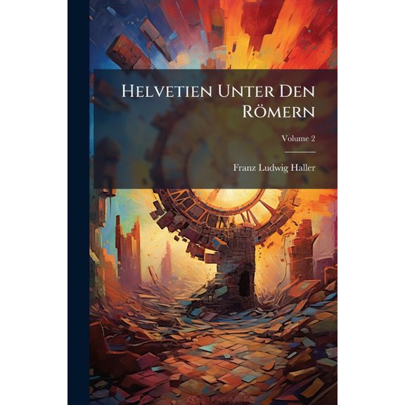 Helvetien Unter Den Rmern : Mit Chart. U. Kupf; Volume 2 (Paperback)