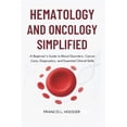 thumbnail image 1 of Hematology and Oncology Simplified: A Beginner's Guide to Blood Disorders, Cancer Care, Diagnostics, and Essential Clini, (Paperback), 1 of 1