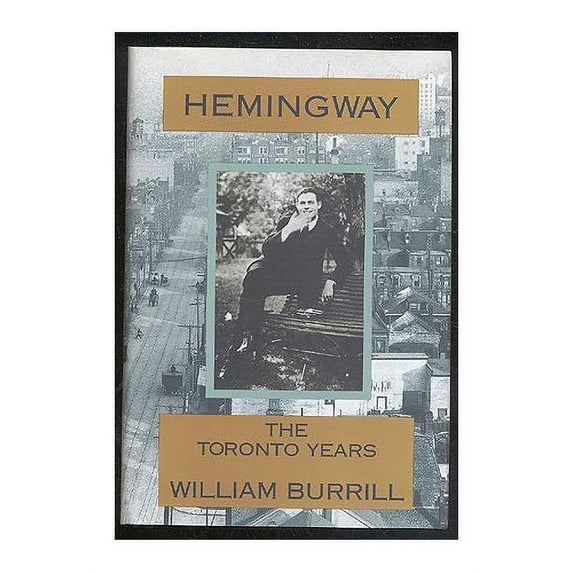 Pre-Owned Hemingway: The Toronto Years (Hardcover) 038525489X 9780385254892