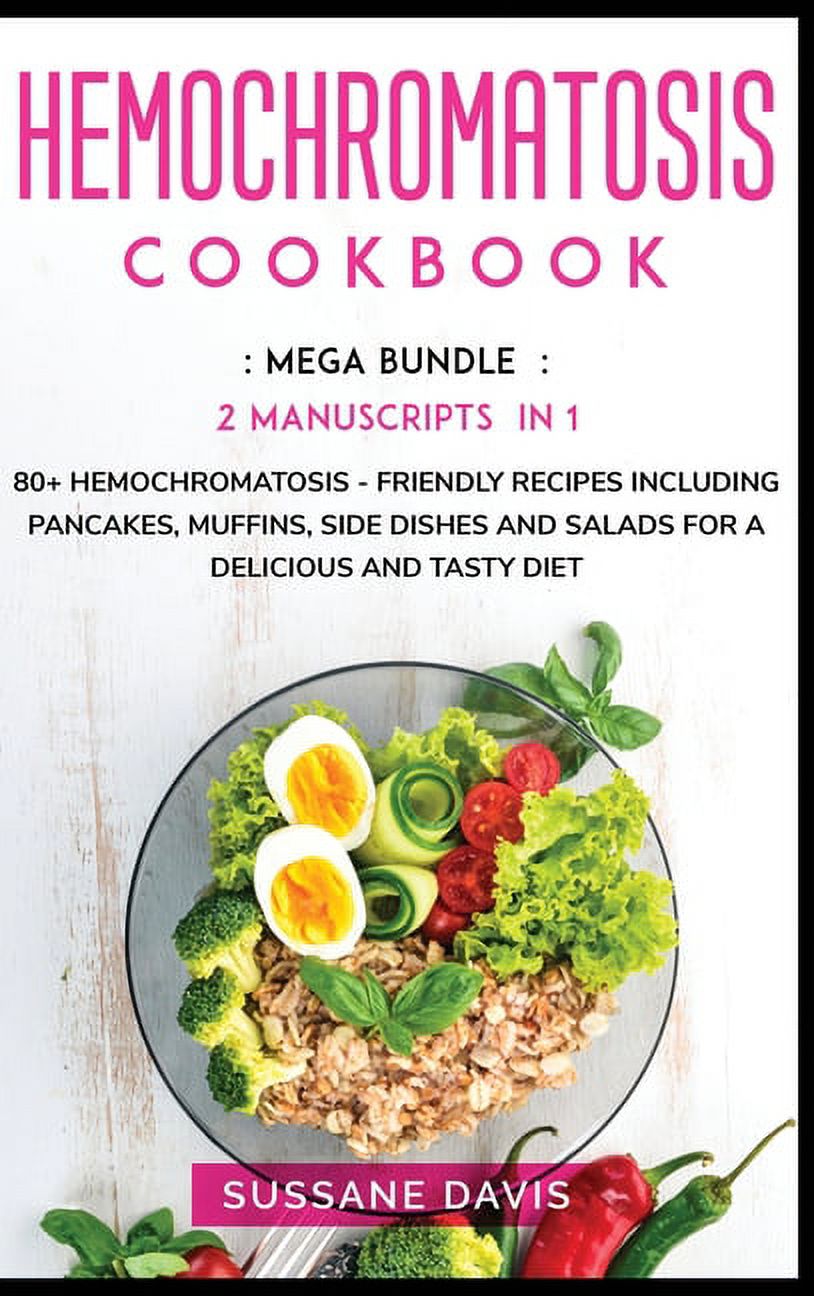 Hemochromatosis Cookbook: MEGA BUNDLE - 2 Manuscripts in 1 - 80+ Hemochromatosis - friendly recipes including pancakes, muffins, side dishes and salads for a delicious and tasty diet (Hardcover)