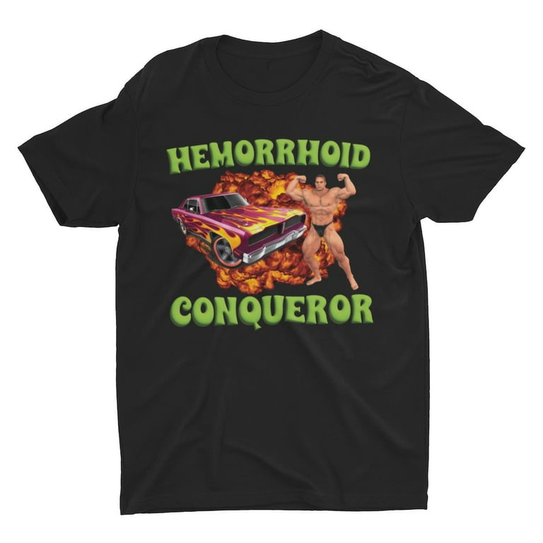 Hemorrhoid Conqueror, Weird Shirt, Specific Shirt, Funny Shirt, Offensive  Shirt, Funny Gift, Meme Shirt, Sarcastic Shirt, Ironic Shirt 