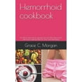 thumbnail image 1 of Hemorrhoid cookbook: No More Hemorrhoid: Healing Yourself With Hemorrhoid Diet And Cookbook Plan For (Paperback) by Grace C Morgan, 1 of 1