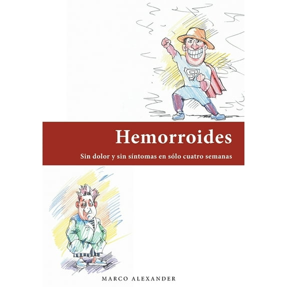 Hemorroides: Sin dolor y sin síntomas en sólo cuatro semanas (Paperback)