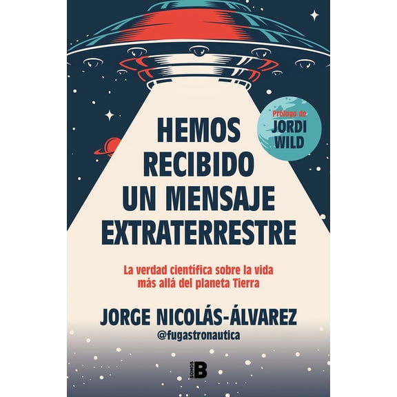 Hemos Recibido Un Mensaje Extraterrestre: La Verdad Cientfica Sobre La Vida Ms All del Planeta Tierra / We Have Recei, (Paperback)