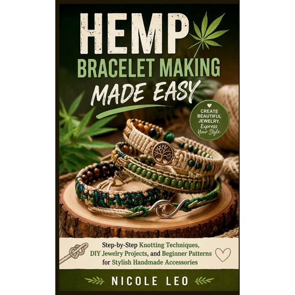 Hemp Bracelet Making Made Easy: Step-by-Step Knotting Techniques, DIY Jewelry Projects, and Beginner Patterns for Stylis, (Paperback)