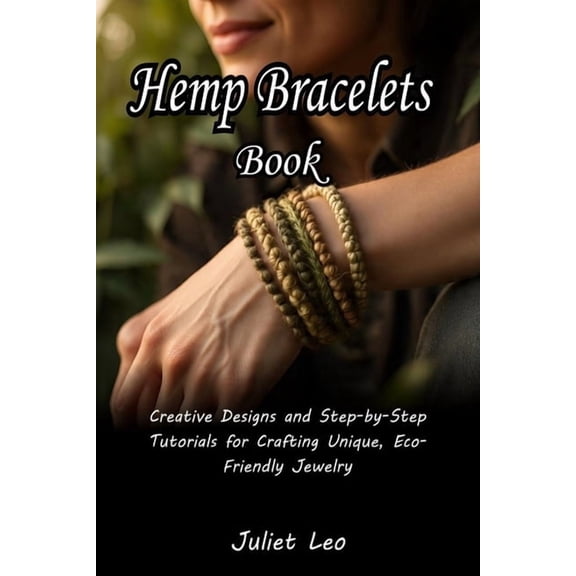 Hemp Bracelets Book: Creative Designs and Step-by-Step Tutorials for Crafting Unique, Eco-Friendly Jewelry, (Paperback)