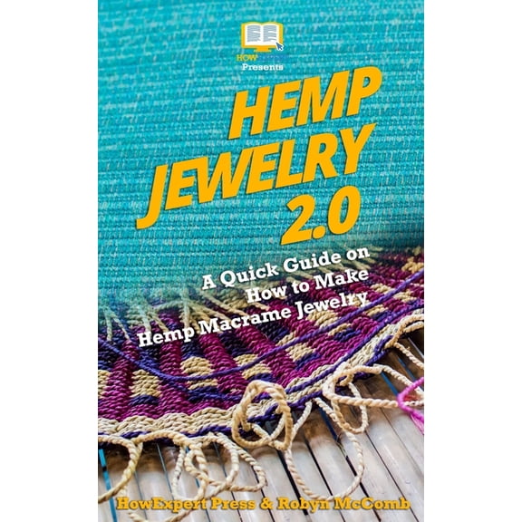 Hemp Jewelry 2.0: A Quick Guide on How to Make Hemp Macrame Jewelry (Paperback) by Robyn McComb, Howexpert Press