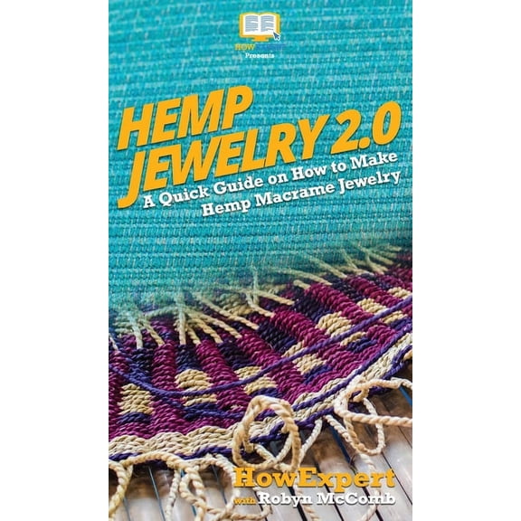 Hemp Jewelry 2.0: A Quick Guide on How to Make Hemp Macrame Jewelry, (Hardcover)