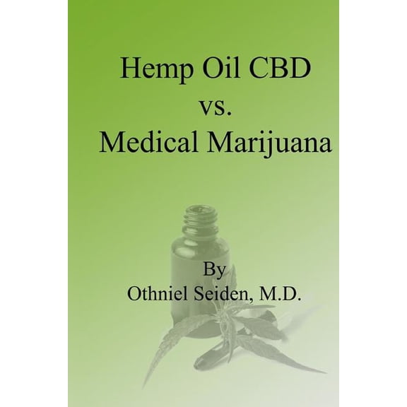 Hemp Oil CBD vs. Medical Marijuana Hemp Oil CBD Series Paperback 1975869605 9781975869601 Othniel Seiden M.D.