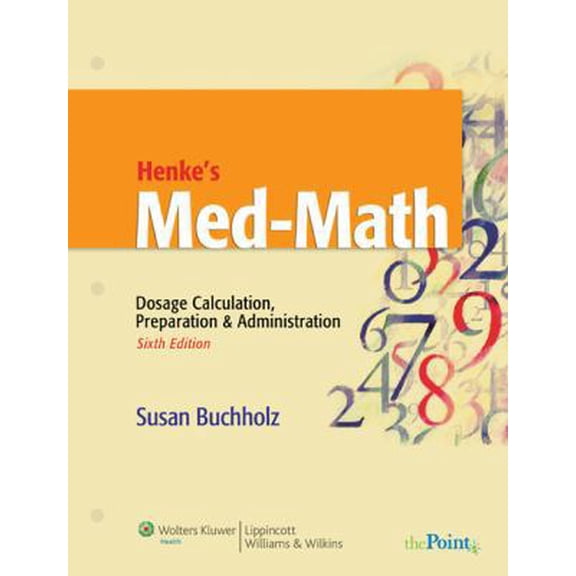 Pre-Owned Henke's Med-Math: Dosage Calculation, Preparation & Administration (Bucholz, Henke's Med-Math) (Paperback) 0781776287 9780781776288