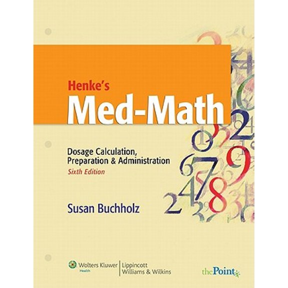 Pre-Owned Henke's Med-Math: Dosage Calculation, Preparation & Administration (Bucholz, Henke's Med-Math) (Paperback) 0781776287 9780781776288